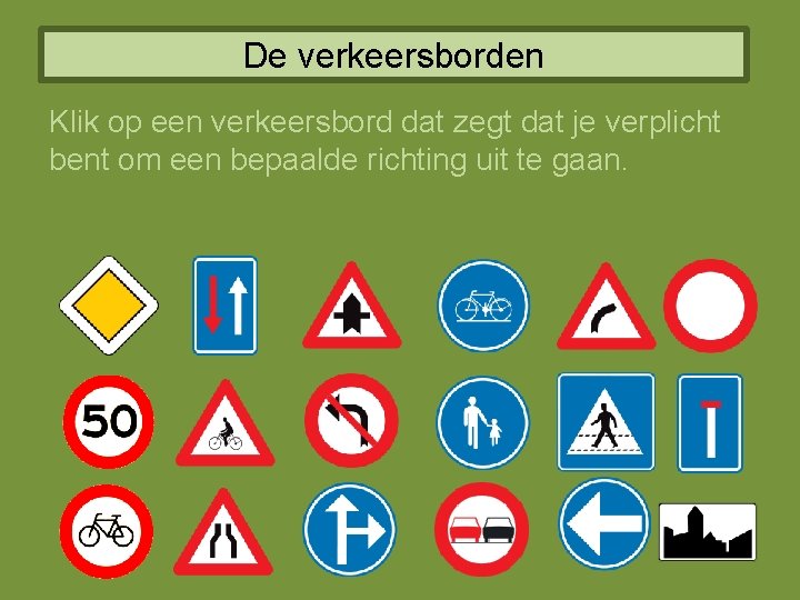 De verkeersborden Klik op een verkeersbord dat zegt dat je verplicht bent om een