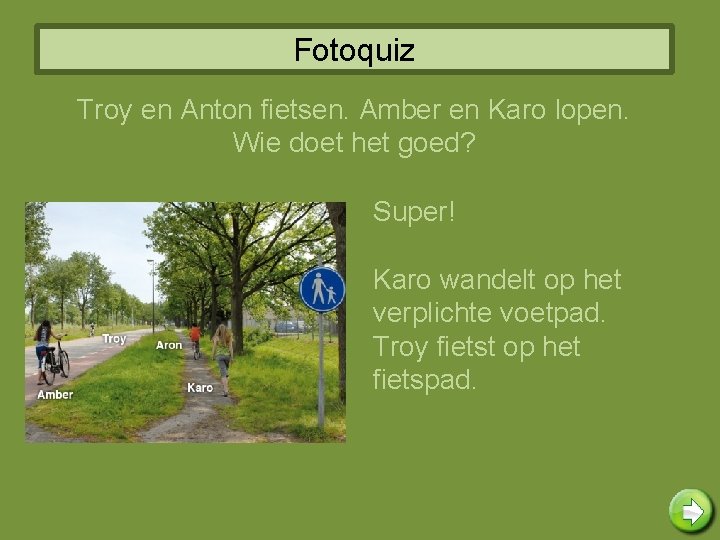 Fotoquiz Troy en Anton fietsen. Amber en Karo lopen. Wie doet het goed? Super!