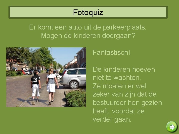 Fotoquiz Er komt een auto uit de parkeerplaats. Mogen de kinderen doorgaan? Fantastisch! De