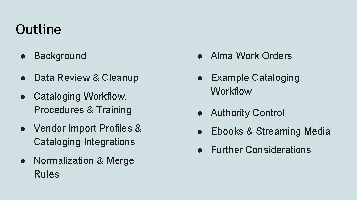 Outline ● Background ● Alma Work Orders ● Data Review & Cleanup ● Example