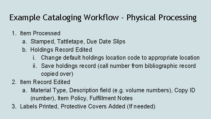 Example Cataloging Workflow - Physical Processing 1. Item Processed a. Stamped, Tattletape, Due Date