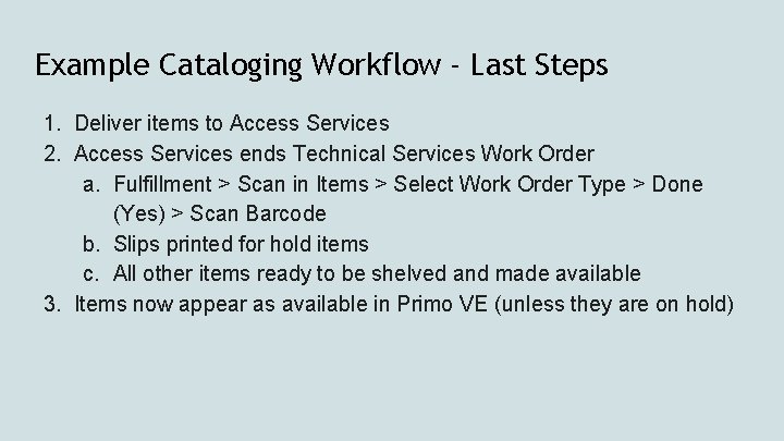 Example Cataloging Workflow - Last Steps 1. Deliver items to Access Services 2. Access