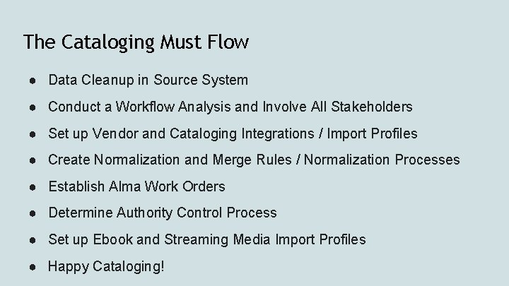 The Cataloging Must Flow ● Data Cleanup in Source System ● Conduct a Workflow