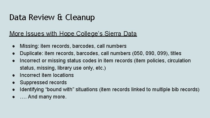 Data Review & Cleanup More Issues with Hope College’s Sierra Data ● Missing: item