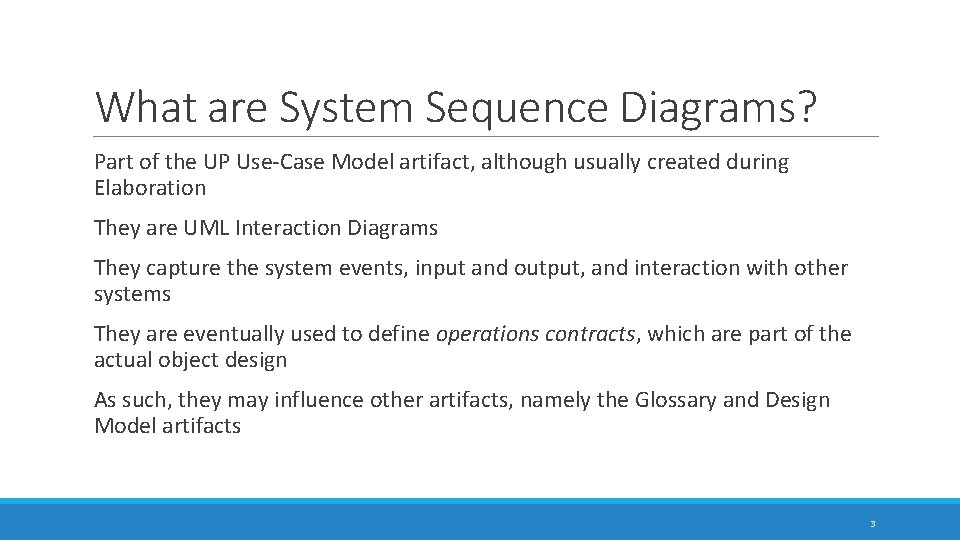 What are System Sequence Diagrams? Part of the UP Use-Case Model artifact, although usually