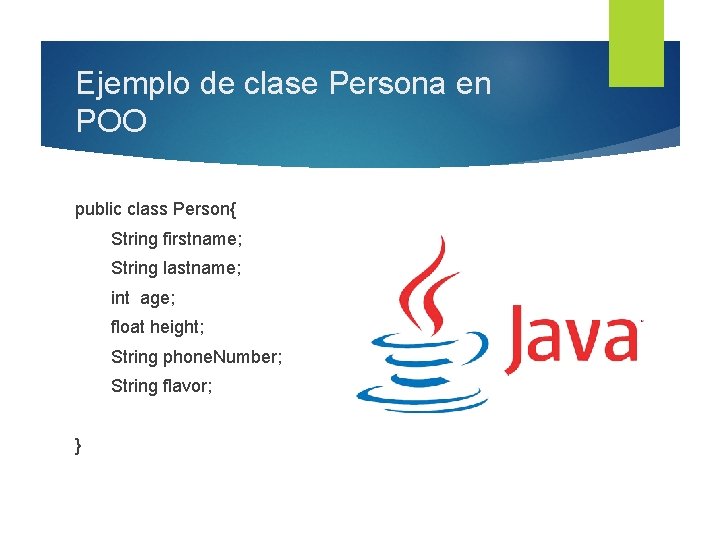 Ejemplo de clase Persona en POO public class Person{ String firstname; String lastname; int