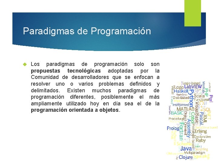 Paradigmas de Programación Los paradigmas de programación solo son propuestas tecnológicas adoptadas por la