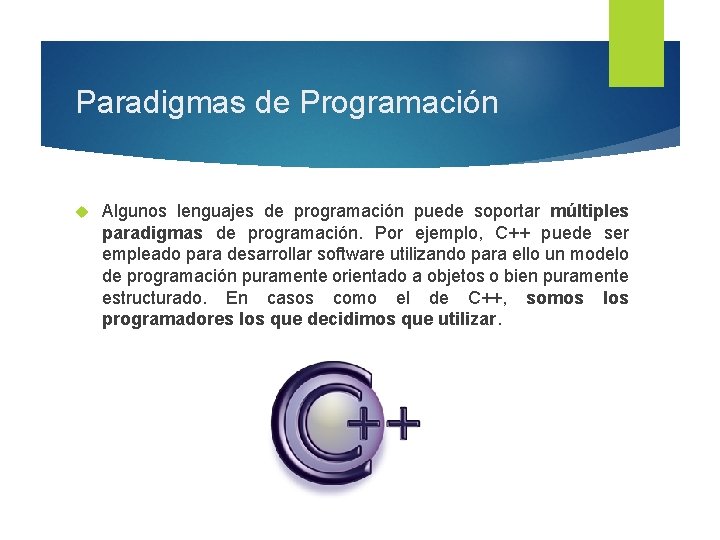 Paradigmas de Programación Algunos lenguajes de programación puede soportar múltiples paradigmas de programación. Por