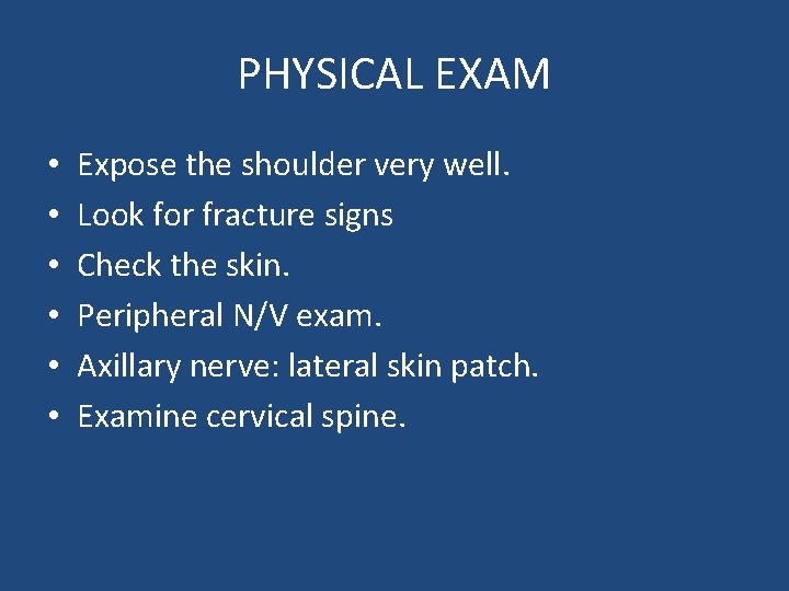 PHYSICAL EXAM • • • Expose the shoulder very well. Look for fracture signs