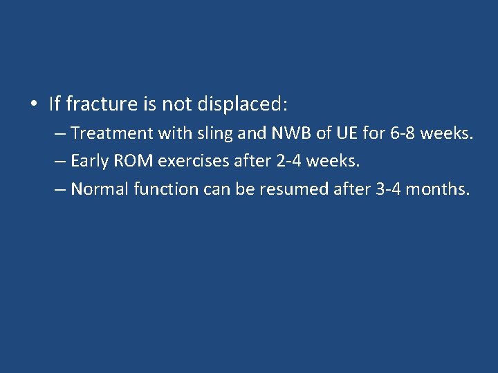  • If fracture is not displaced: – Treatment with sling and NWB of
