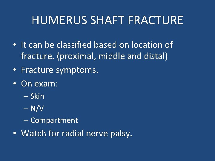 HUMERUS SHAFT FRACTURE • It can be classified based on location of fracture. (proximal,