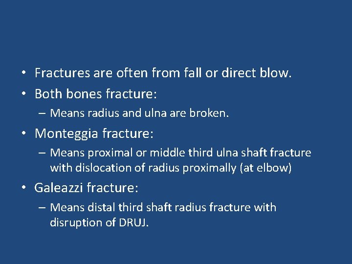  • Fractures are often from fall or direct blow. • Both bones fracture: