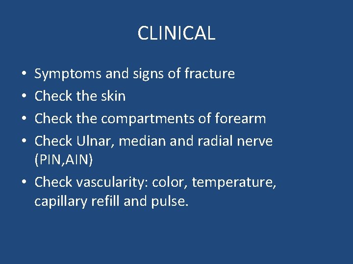 CLINICAL Symptoms and signs of fracture Check the skin Check the compartments of forearm