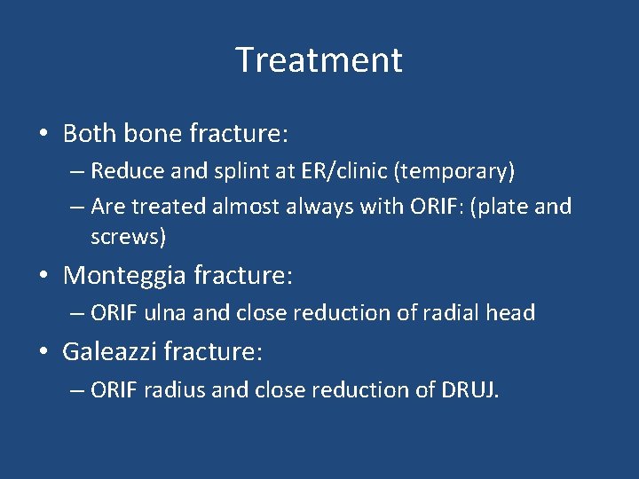 Treatment • Both bone fracture: – Reduce and splint at ER/clinic (temporary) – Are