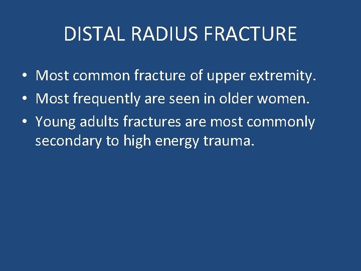 DISTAL RADIUS FRACTURE • Most common fracture of upper extremity. • Most frequently are