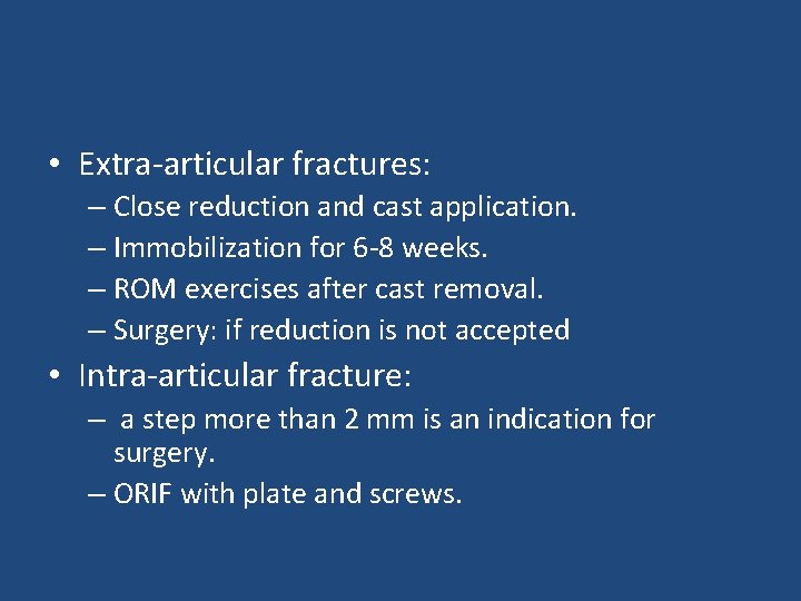  • Extra-articular fractures: – Close reduction and cast application. – Immobilization for 6