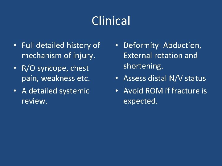 Clinical • Full detailed history of mechanism of injury. • R/O syncope, chest pain,