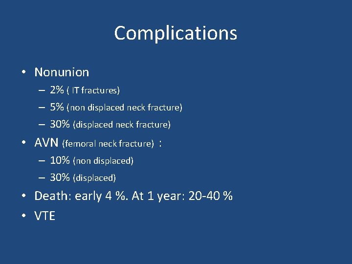 Complications • Nonunion – 2% ( IT fractures) – 5% (non displaced neck fracture)