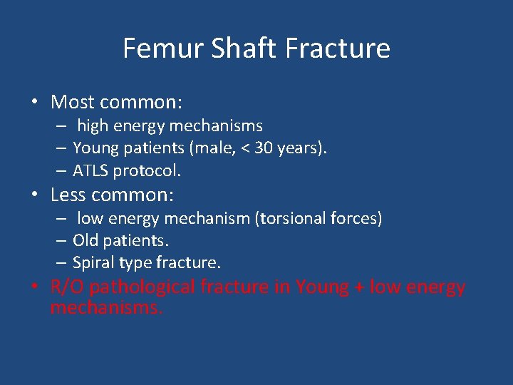 Femur Shaft Fracture • Most common: – high energy mechanisms – Young patients (male,