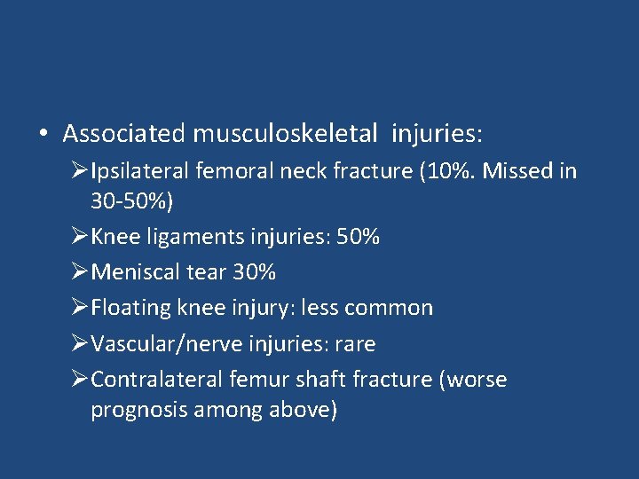  • Associated musculoskeletal injuries: ØIpsilateral femoral neck fracture (10%. Missed in 30 -50%)