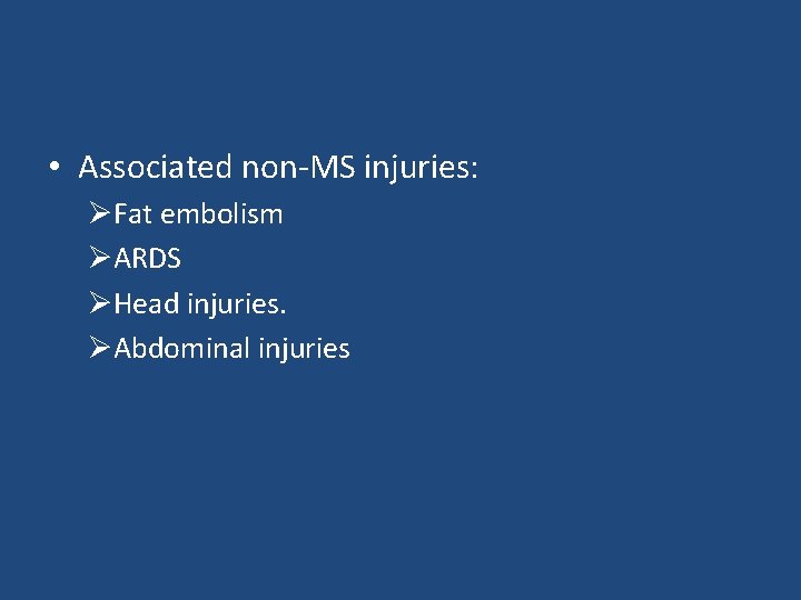  • Associated non-MS injuries: ØFat embolism ØARDS ØHead injuries. ØAbdominal injuries 