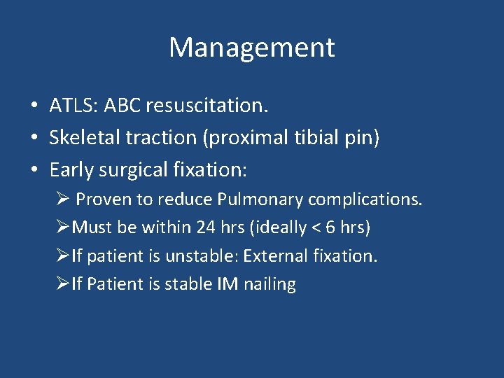 Management • ATLS: ABC resuscitation. • Skeletal traction (proximal tibial pin) • Early surgical