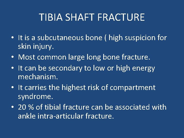 TIBIA SHAFT FRACTURE • It is a subcutaneous bone ( high suspicion for skin