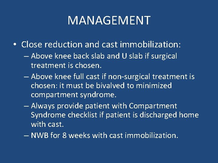 MANAGEMENT • Close reduction and cast immobilization: – Above knee back slab and U