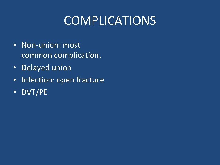 COMPLICATIONS • Non-union: most common complication. • Delayed union • Infection: open fracture •