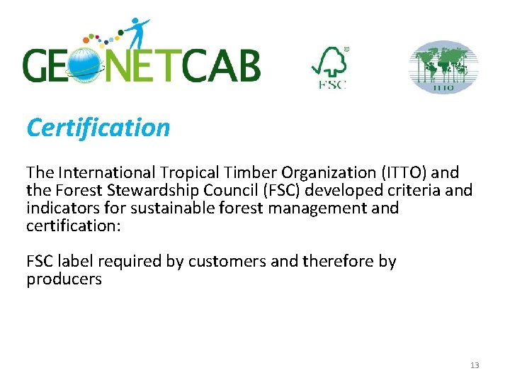 Certification The International Tropical Timber Organization (ITTO) and the Forest Stewardship Council (FSC) developed