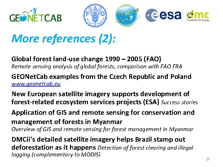 More references (2): Global forest land-use change 1990 – 2005 (FAO) Remote sensing analysis