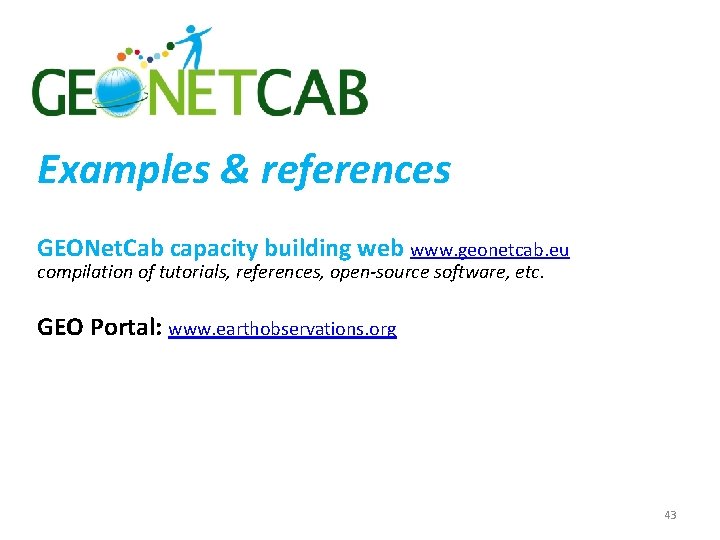 Examples & references GEONet. Cab capacity building web www. geonetcab. eu compilation of tutorials,