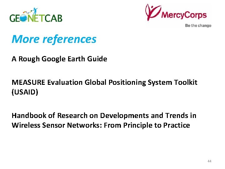 More references A Rough Google Earth Guide MEASURE Evaluation Global Positioning System Toolkit (USAID)