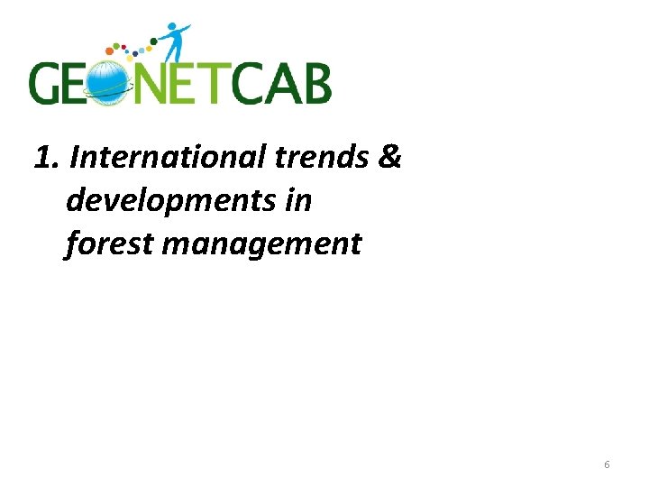 1. International trends & developments in forest management 6 