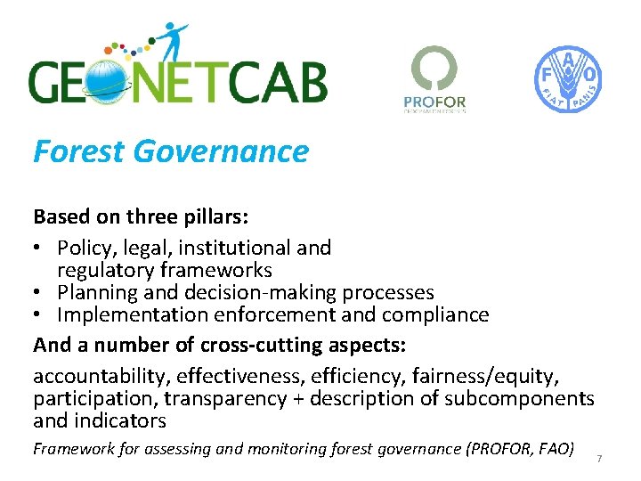 Forest Governance Based on three pillars: • Policy, legal, institutional and regulatory frameworks •