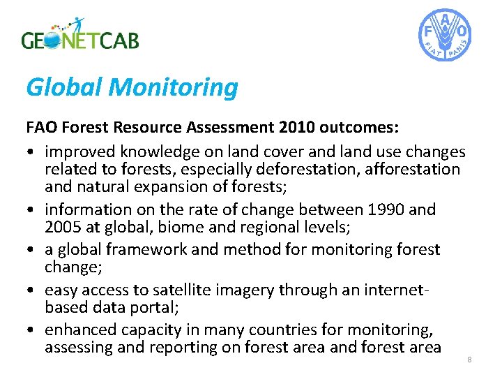 Global Monitoring FAO Forest Resource Assessment 2010 outcomes: • improved knowledge on land cover