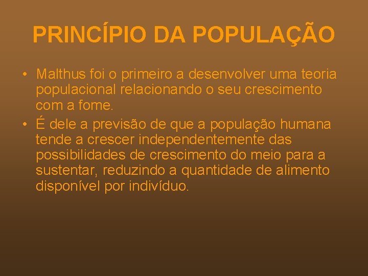 PRINCÍPIO DA POPULAÇÃO • Malthus foi o primeiro a desenvolver uma teoria populacional relacionando