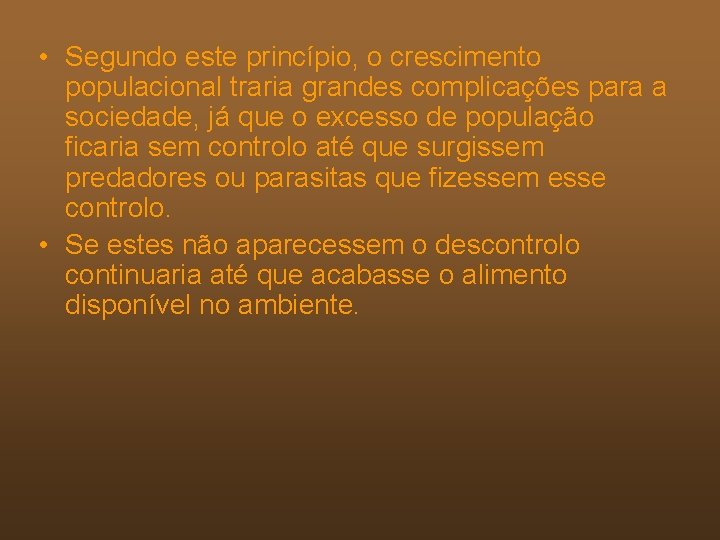  • Segundo este princípio, o crescimento populacional traria grandes complicações para a sociedade,