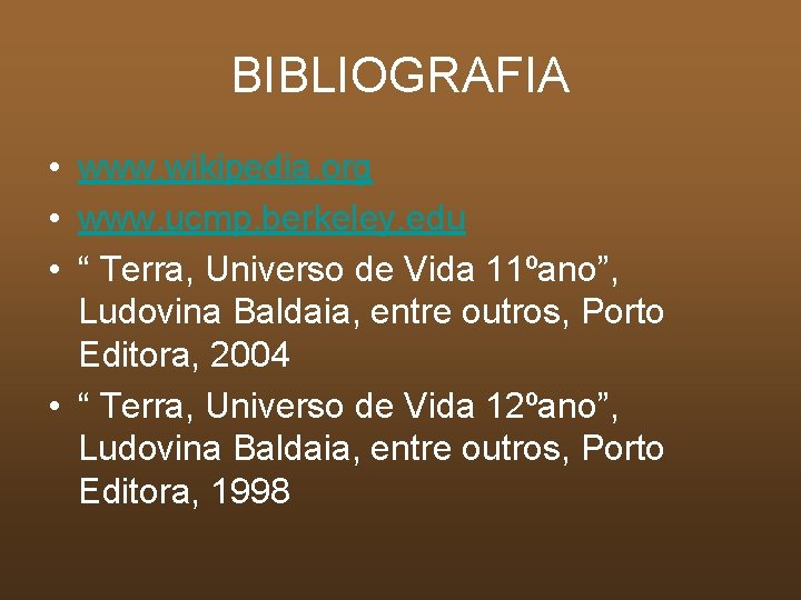 BIBLIOGRAFIA • www. wikipedia. org • www. ucmp. berkeley. edu • “ Terra, Universo