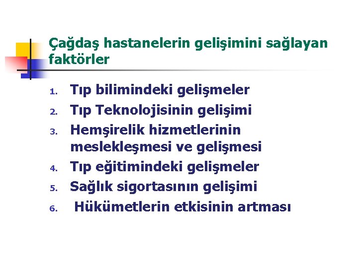 Çağdaş hastanelerin gelişimini sağlayan faktörler 1. 2. 3. 4. 5. 6. Tıp bilimindeki gelişmeler