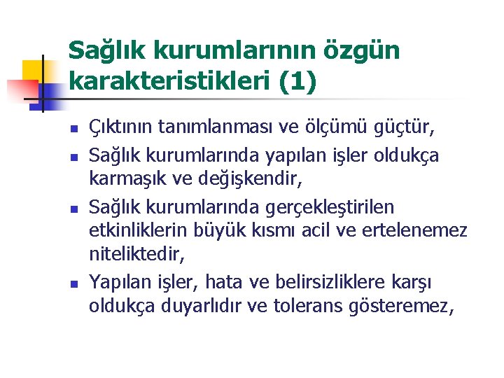 Sağlık kurumlarının özgün karakteristikleri (1) n n Çıktının tanımlanması ve ölçümü güçtür, Sağlık kurumlarında