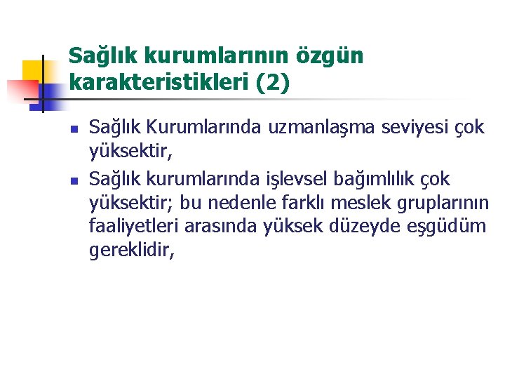 Sağlık kurumlarının özgün karakteristikleri (2) n n Sağlık Kurumlarında uzmanlaşma seviyesi çok yüksektir, Sağlık