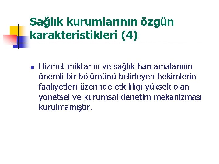 Sağlık kurumlarının özgün karakteristikleri (4) n Hizmet miktarını ve sağlık harcamalarının önemli bir bölümünü