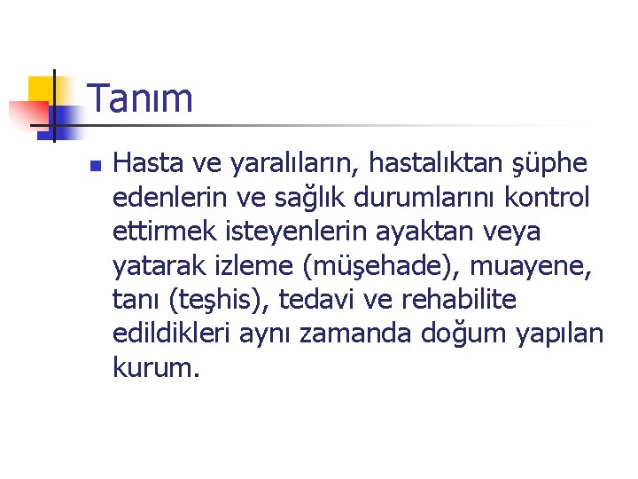 Tanım n Hasta ve yaralıların, hastalıktan şüphe edenlerin ve sağlık durumlarını kontrol ettirmek isteyenlerin