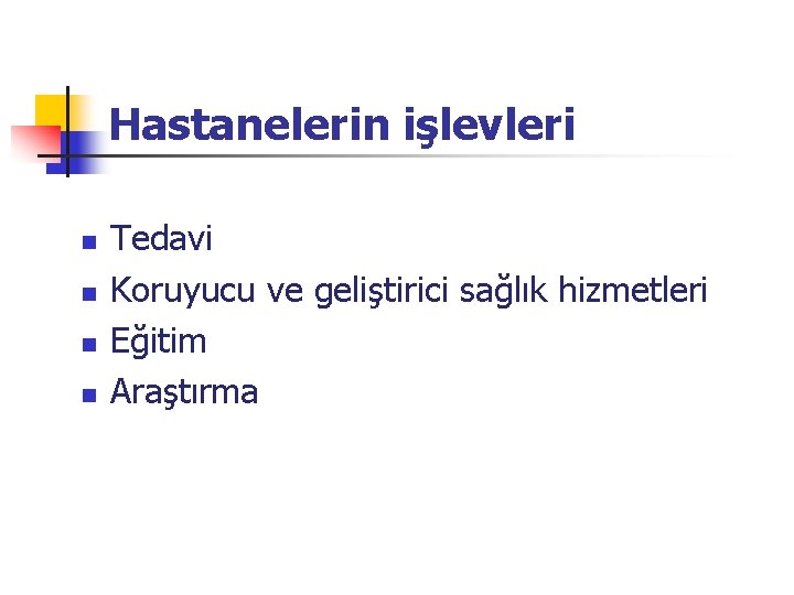 Hastanelerin işlevleri n n Tedavi Koruyucu ve geliştirici sağlık hizmetleri Eğitim Araştırma 