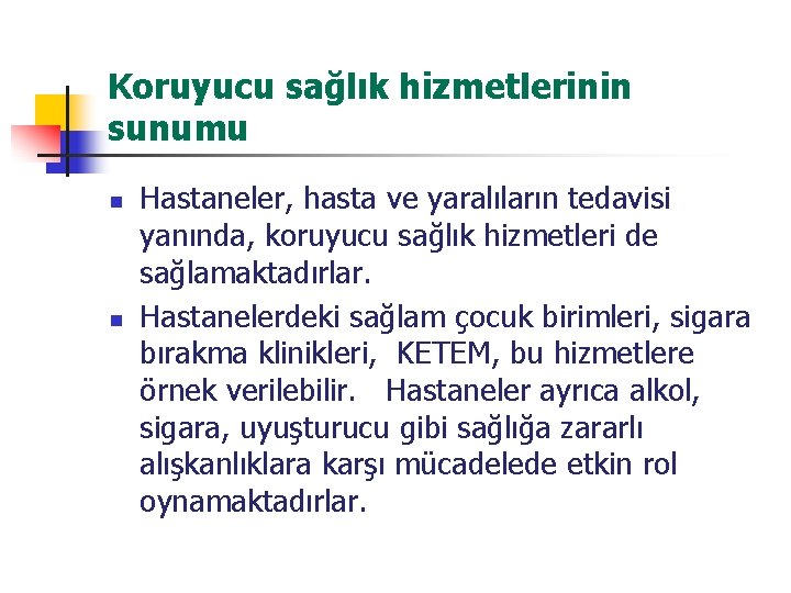 Koruyucu sağlık hizmetlerinin sunumu n n Hastaneler, hasta ve yaralıların tedavisi yanında, koruyucu sağlık