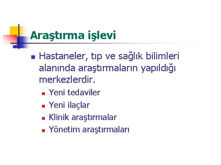 Araştırma işlevi n Hastaneler, tıp ve sağlık bilimleri alanında araştırmaların yapıldığı merkezlerdir. n n