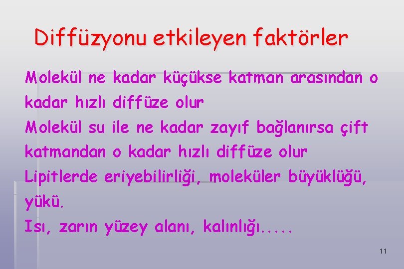 Diffüzyonu etkileyen faktörler Molekül ne kadar küçükse katman arasından o kadar hızlı diffüze olur