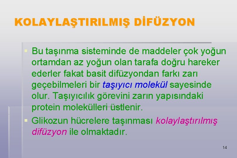 KOLAYLAŞTIRILMIŞ DİFÜZYON § Bu taşınma sisteminde de maddeler çok yoğun ortamdan az yoğun olan