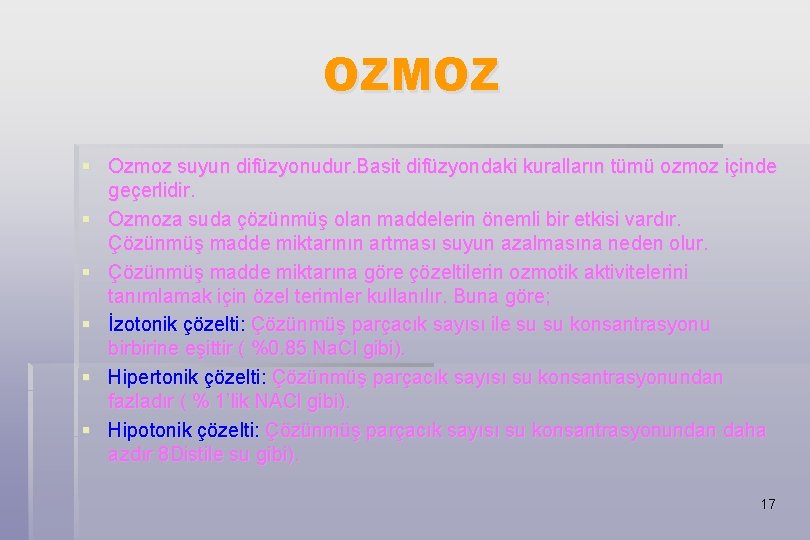 OZMOZ § Ozmoz suyun difüzyonudur. Basit difüzyondaki kuralların tümü ozmoz içinde geçerlidir. § Ozmoza